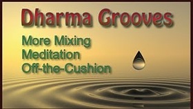 Dharma Grooves: More Mixing Meditation Off-the-Cushion