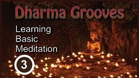 Dharma Grooves: Learning Basic Meditation – Part 3