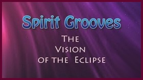 Spirit Grooves: The Vision of the Eclipse