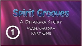 Spirit Grooves: A Dharma Story, Mahamudra (Part One of Three Parts)