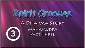Spirit Grooves: A Dharma Story, Mahamudra (Part Three of Three Parts)