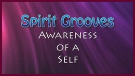 Spirit Grooves: Awareness of a Self